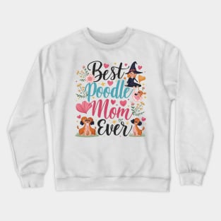 Best Poodle Mom Ever Cute Dog Puppy Pet Lover Crewneck Sweatshirt